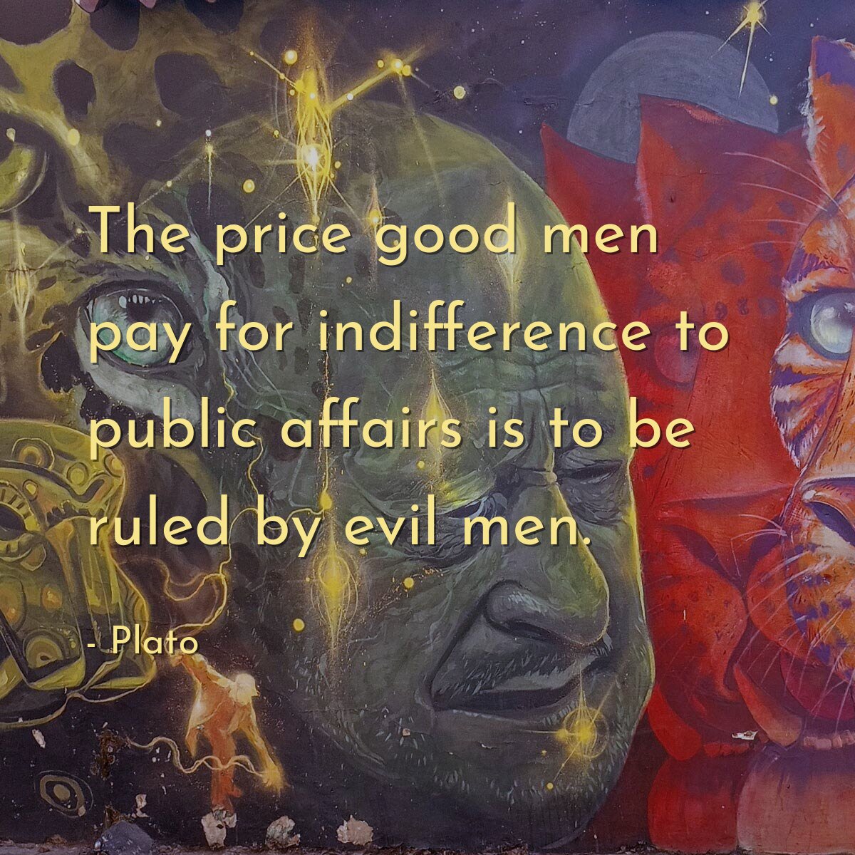 The price good men pay for indifference to public affairs is to be ruled by evil men.