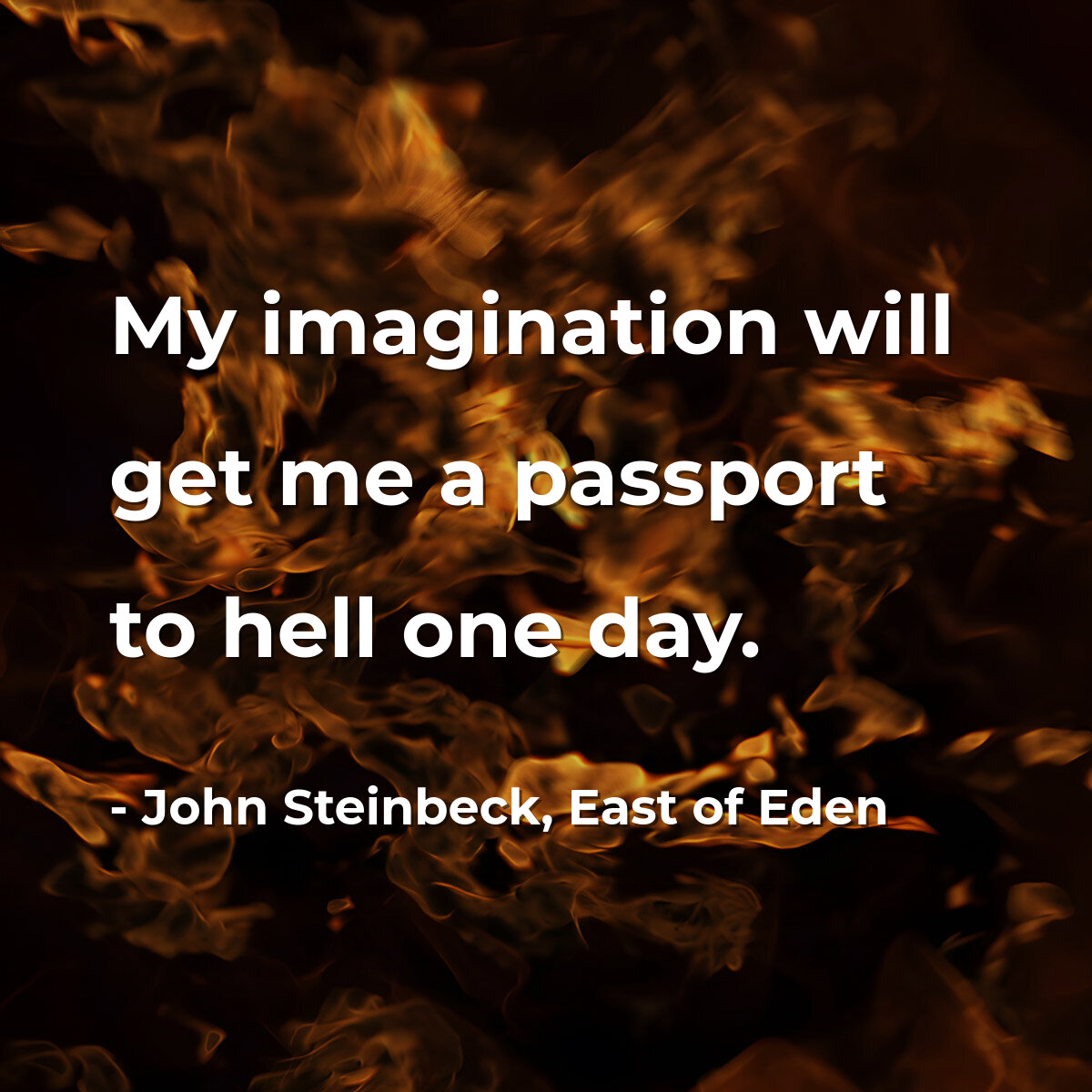 My imagination will get me a passport to hell one day.