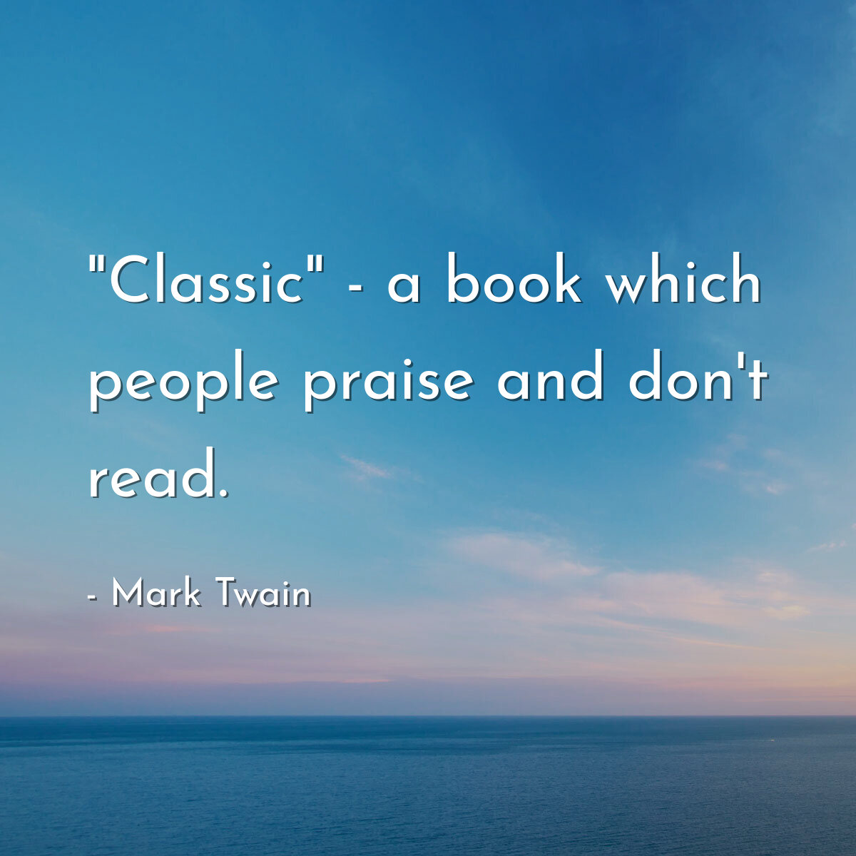 "Classic" - a book which people praise and don't read.