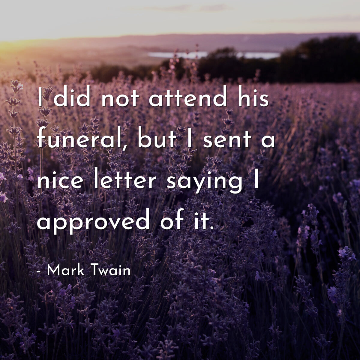 I did not attend his funeral, but I sent a nice letter saying I approved of it.