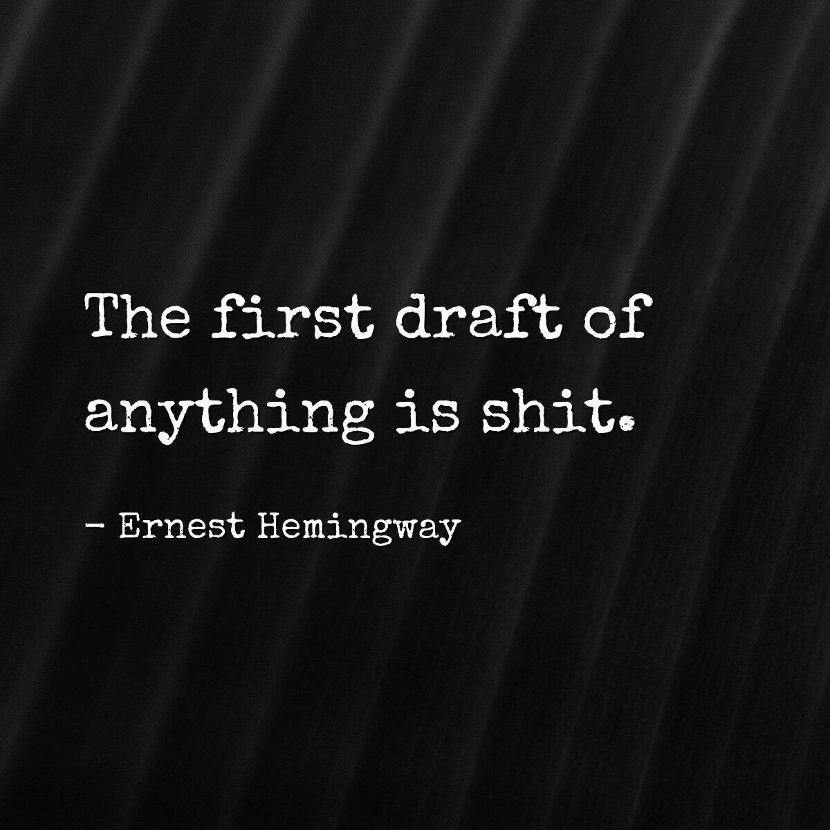 The first draft of anything is shit.