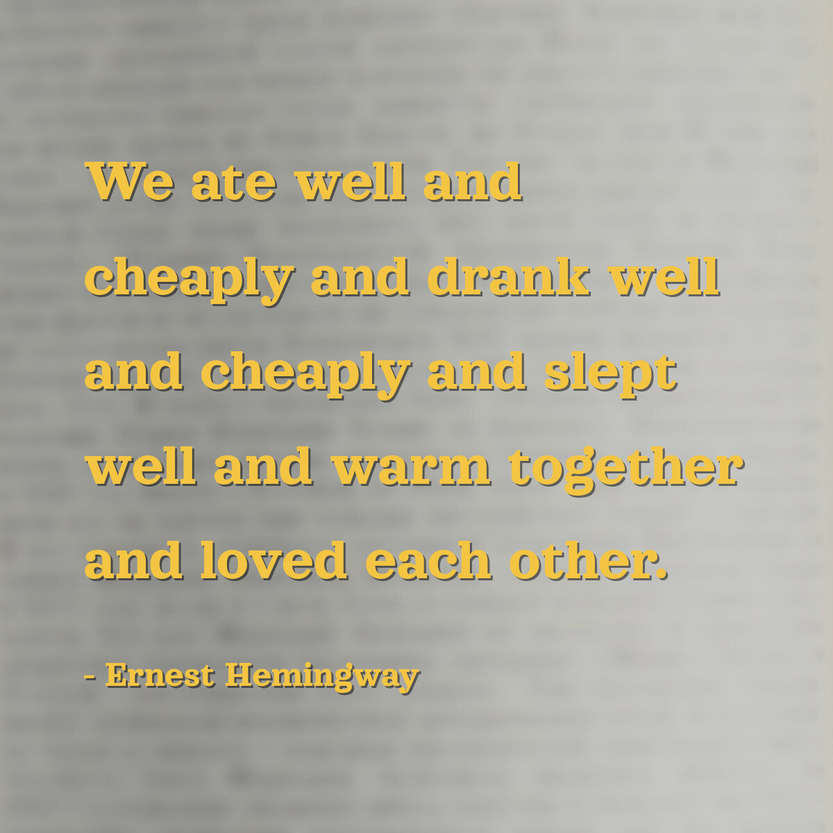 We ate well and cheaply and drank well and cheaply and slept well and warm together and loved each other.