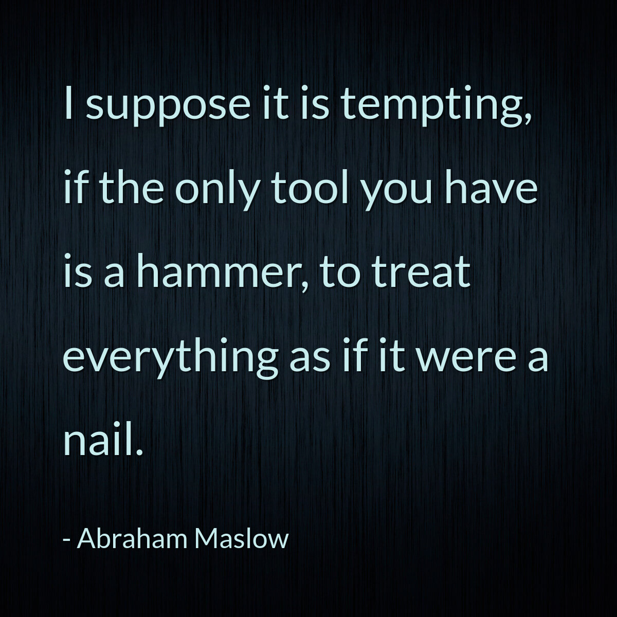 I suppose it is tempting, if the only tool you have is a hammer, to treat everything as if it were a nail.
