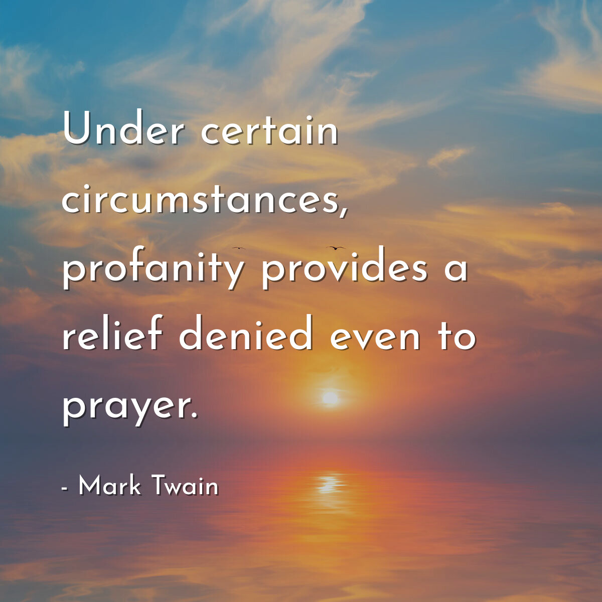 Under certain circumstances, profanity provides a relief denied even to prayer.