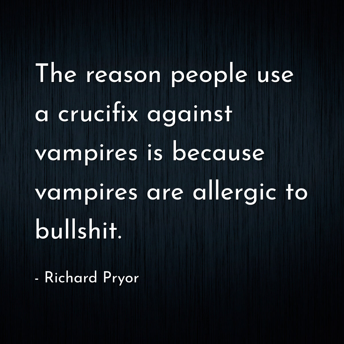The reason people use a crucifix against vampires is because vampires are allergic to bullshit.