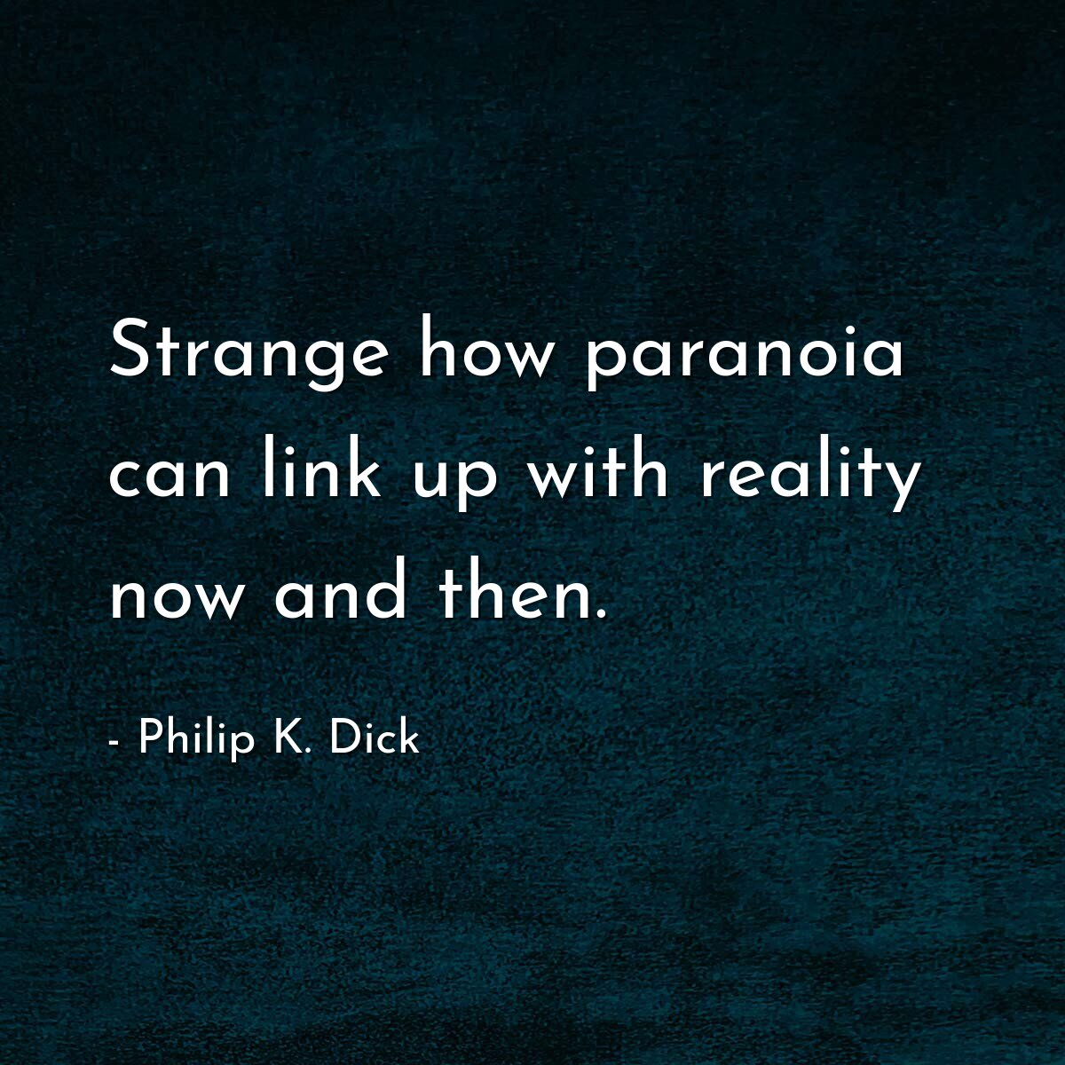 Strange how paranoia can link up with reality now and then.