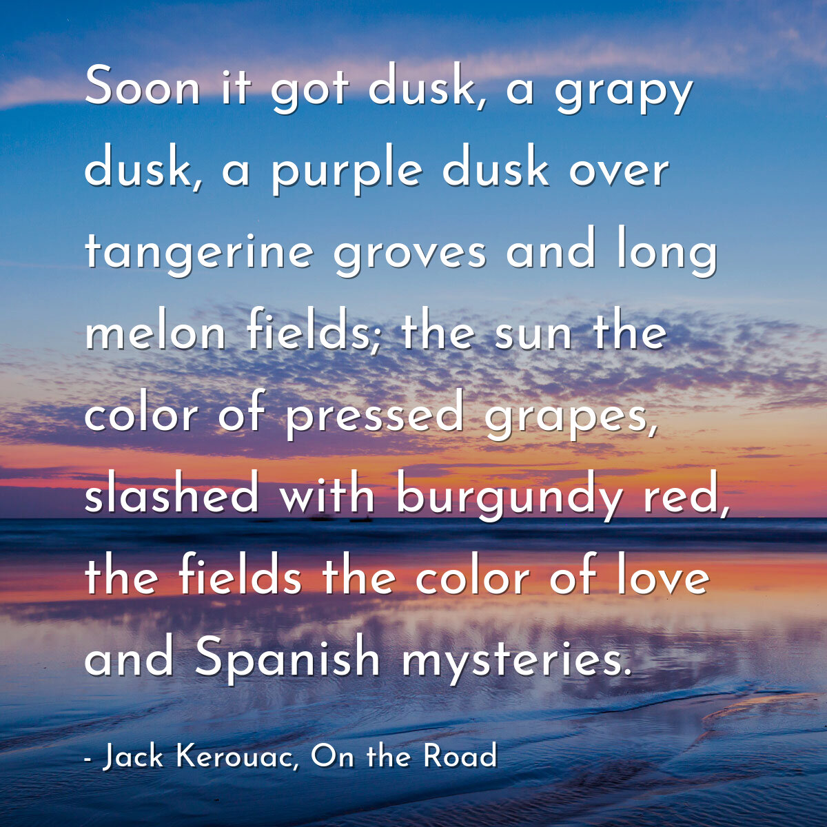 Soon it got dusk, a grapy dusk, a purple dusk over tangerine groves and long melon fields; the sun the color of pressed grapes, slashed with burgundy red, the fields the color of love and Spanish mysteries.