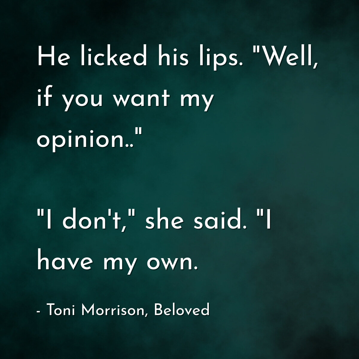 He licked his lips. "Well, if you want my opinion.."
"I don't," she said. "I have my own.